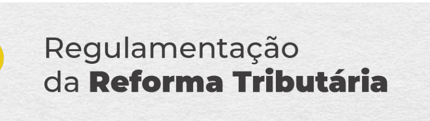 Confira a regulamentação da reforma tributária